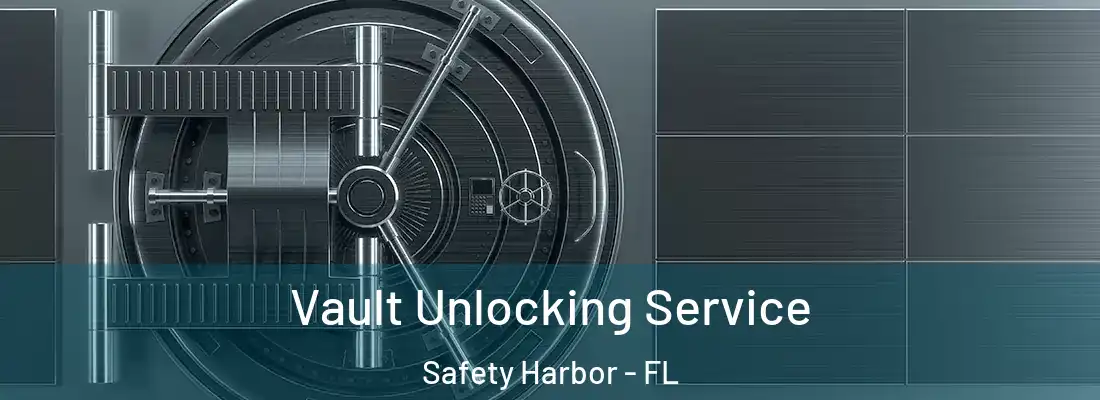 Vault Unlocking Service Safety Harbor - FL